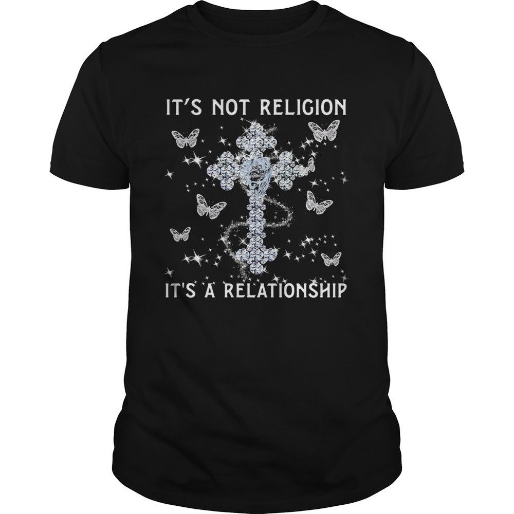 Its Not Religion A Relationship Butterfly Shirt